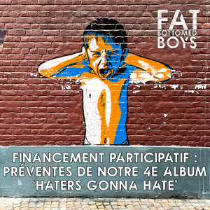 Fat Bottomed Boys - Haters Gonna Hate - Financement participatif