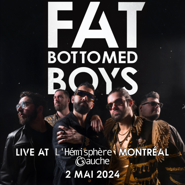 Fat Bottomed Boys - L'Hémisphère Gauche - Montréal