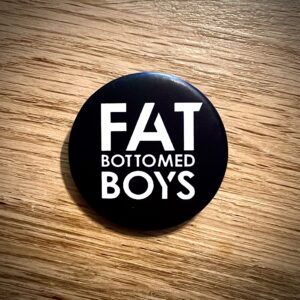 Bagde Fat Bottomed Boys